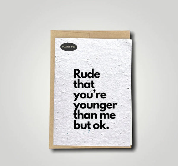 Plantable Greetings - Rude_thatyou_reyoungerthanmePlantableCard